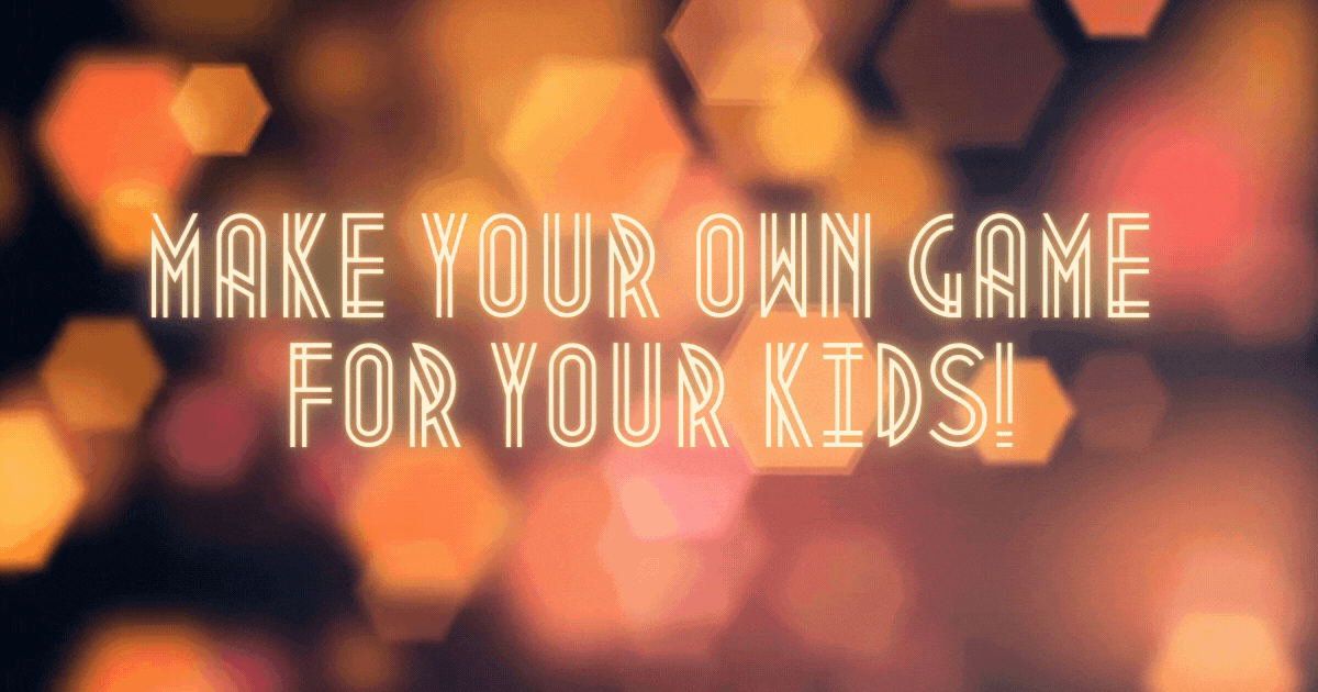 Make your own game and app for your kids!