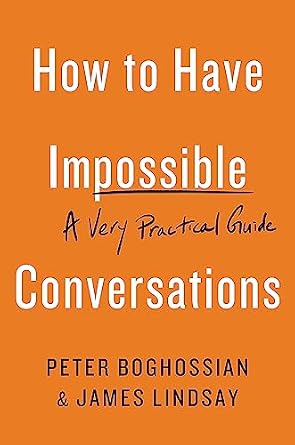 How to Have Impossible Conversations: A Very Practical Guide
